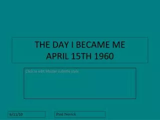 THE DAY I BECAME ME APRIL 15TH 1960