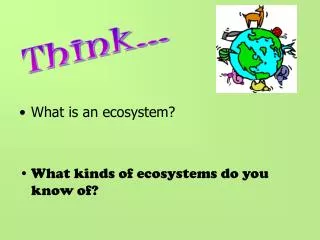 What is an ecosystem? What kinds of ecosystems do you know of?