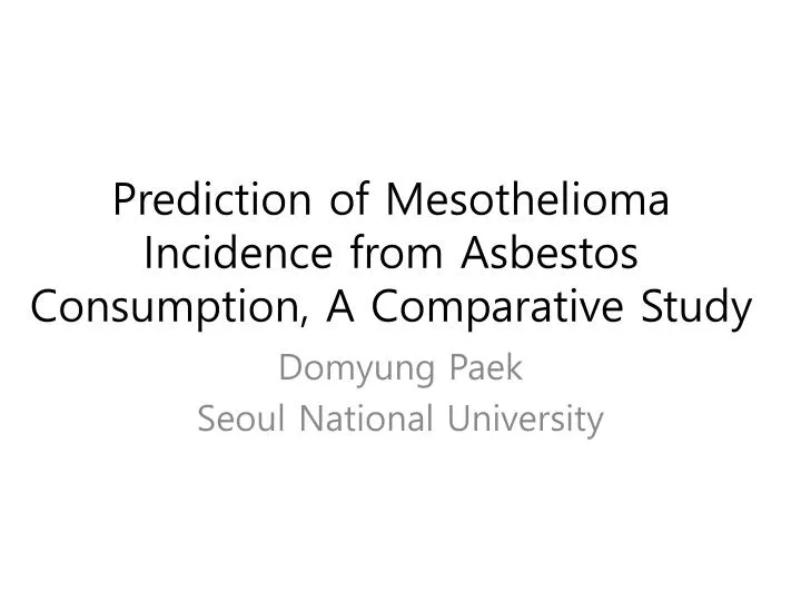 prediction of mesothelioma incidence from asbestos consumption a comparative study