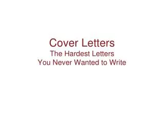 Cover Letters The Hardest Letters You Never Wanted to Write