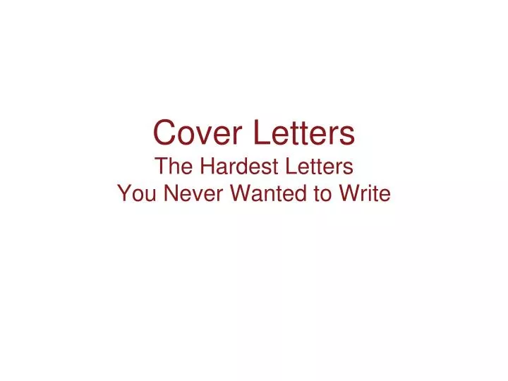 cover letters the hardest letters you never wanted to write