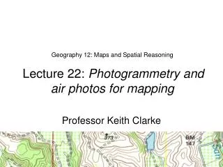 Geography 12: Maps and Spatial Reasoning Lecture 22: Photogrammetry and air photos for mapping