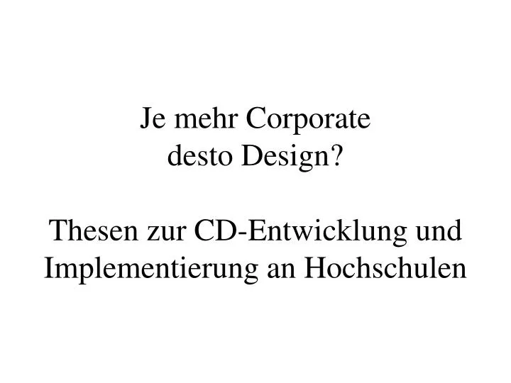 je mehr corporate desto design thesen zur cd entwicklung und implementierung an hochschulen