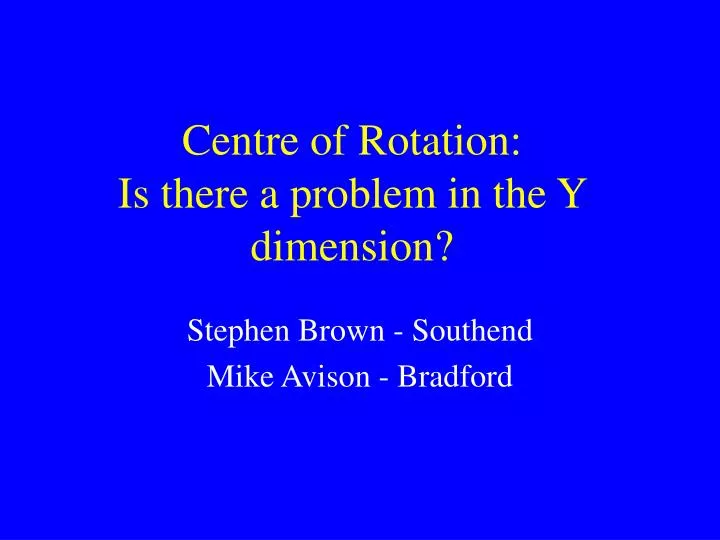 centre of rotation is there a problem in the y dimension