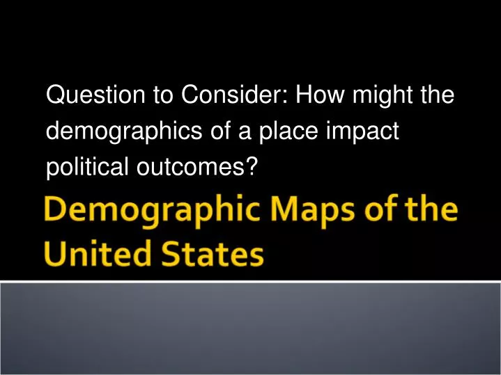question to consider how might the demographics of a place impact political outcomes