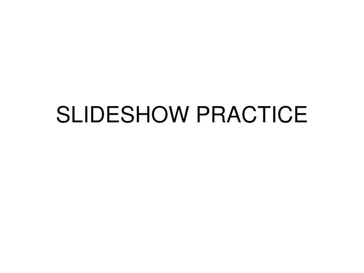 slideshow practice