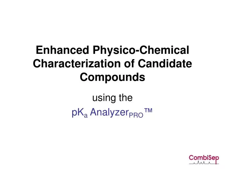 enhanced physico chemical characterization of candidate compounds