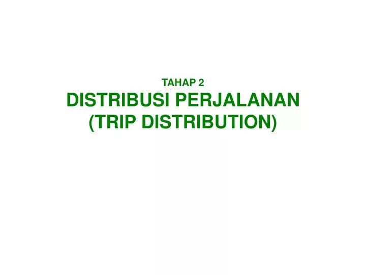 tahap 2 distribusi perjalanan trip distribution