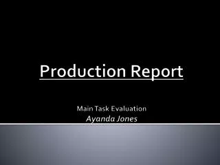 Production Report Main Task Evaluation Ayanda Jones
