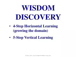 WISDOM DISCOVERY 4-Step Horizontal Learning (growing the domain) 5-Step Vertical Learning
