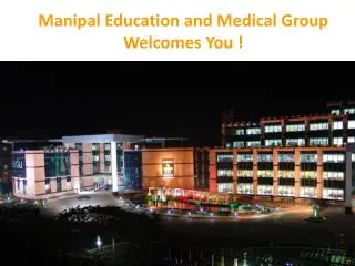 Manipal Education and Medical Group Welcomes You !