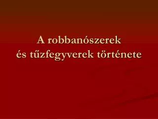 a robban szerek s t zfegyverek t rt nete