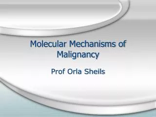 Molecular Mechanisms of Malignancy