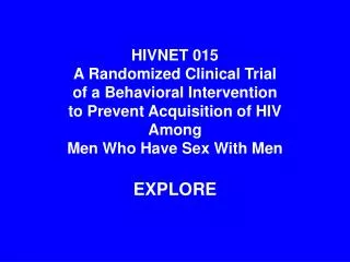 HIVNET 015 A Randomized Clinical Trial of a Behavioral Intervention to Prevent Acquisition of HIV