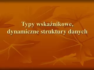 typy wska nikowe dynamiczne struktury danych