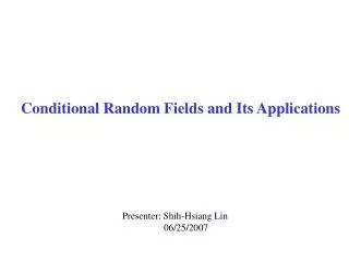 Conditional Random Fields and Its Applications