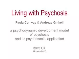 Living with Psychosis Paula Conway &amp; Andreas Ginkell