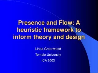 Presence and Flow: A heuristic framework to inform theory and design