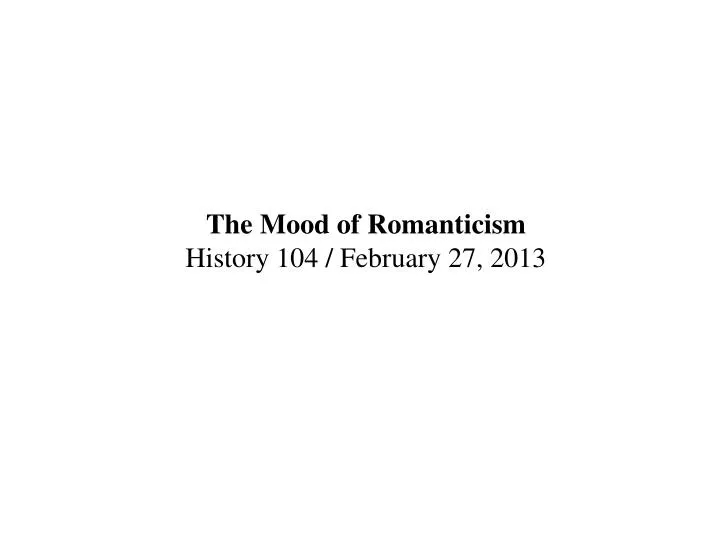 the mood of romanticism history 104 february 27 2013