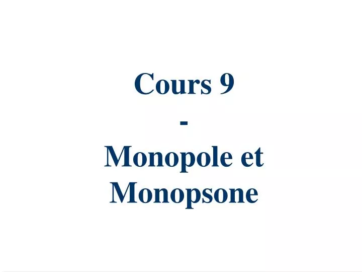 cours 9 monopole et monopsone