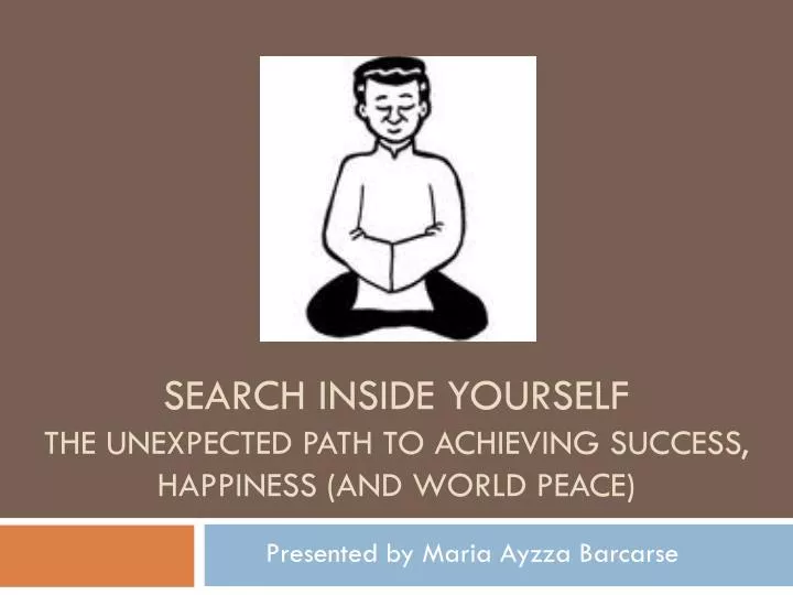 search inside yourself the unexpected path to achieving success happiness and world peace