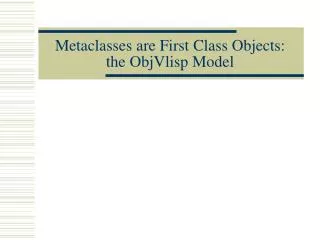 Metaclasses are First Class Objects: the ObjVlisp Model