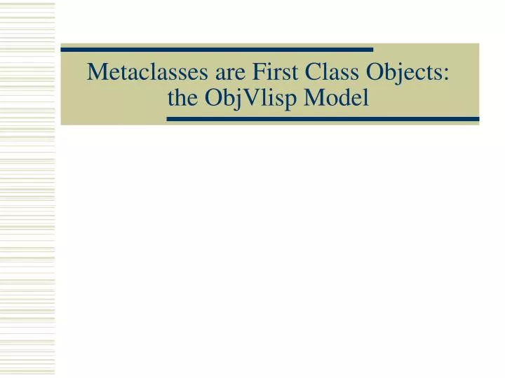 metaclasses are first class objects the objvlisp model