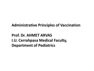 Administrative Principles of Vaccination Prof. Dr. AHMET ARVAS