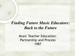 Finding Future Music Educators: Back to the Future