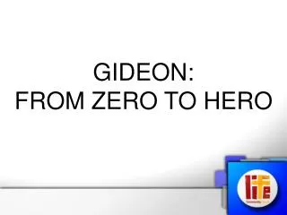 GIDEON: FROM ZERO TO HERO