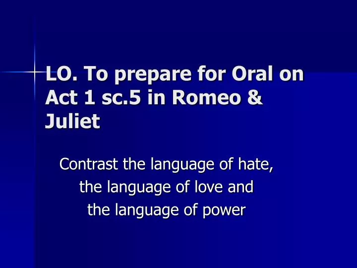 lo to prepare for oral on act 1 sc 5 in romeo juliet