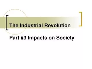The Industrial Revolution Part #3 Impacts on Society