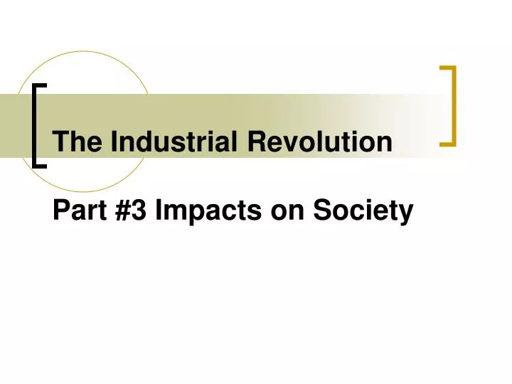 the industrial revolution part 3 impacts on society