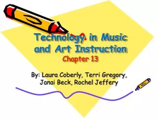 Technology in Music and Art Instruction Chapter 13