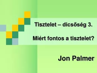 tisztelet dics s g 3 mi rt fontos a tisztelet