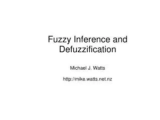 Fuzzy Inference and Defuzzification Michael J. Watts mike.watts.nz