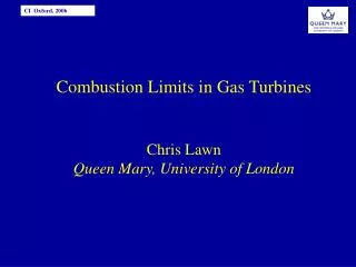 Combustion Limits in Gas Turbines Chris Lawn Queen Mary, University of London