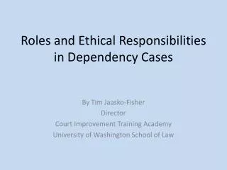 Roles and Ethical Responsibilities in Dependency Cases
