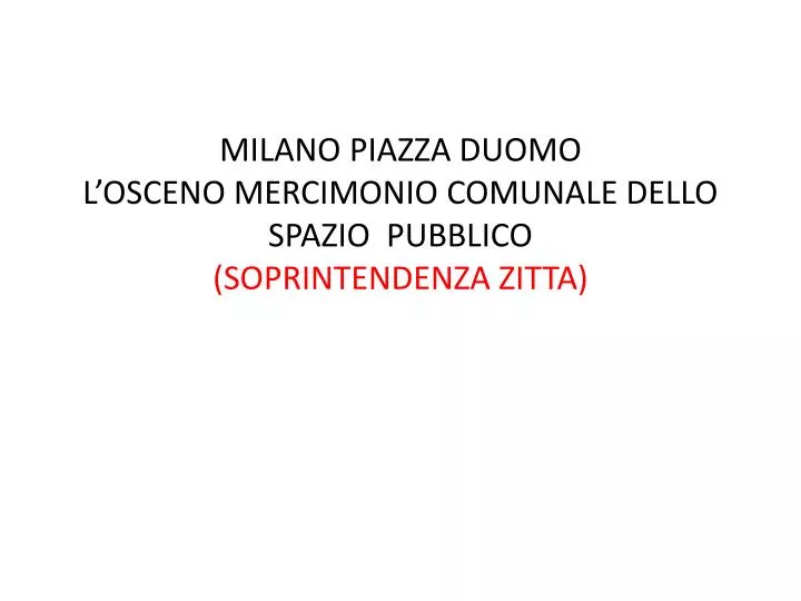 milano piazza duomo l osceno mercimonio comunale dello spazio pubblico soprintendenza zitta