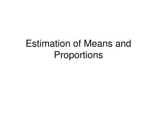 Estimation of Means and Proportions