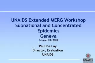 UNAIDS Extended MERG Workshop Subnational and Concentrated Epidemics Geneva Oc tober 28, 2004