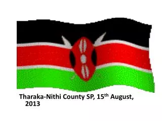 Tharaka-Nithi County SP, 15 th August, 2013