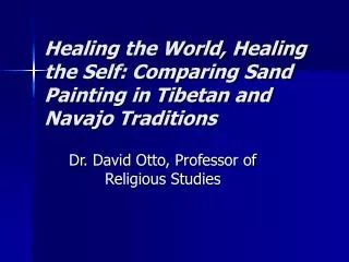 Healing the World, Healing the Self: Comparing Sand Painting in Tibetan and Navajo Traditions