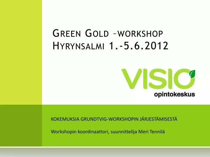 green gold workshop hyrynsalmi 1 5 6 2012