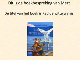 dit is de boekbespreking van mert de titel van het boek is red de witte walvis