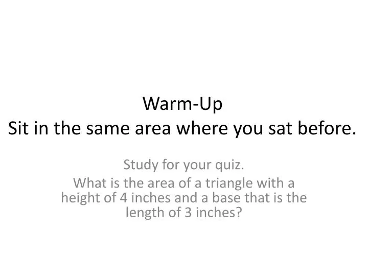 warm up sit in the same area where you sat before