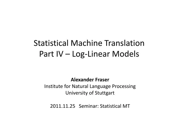statistical machine translation part iv log linear models