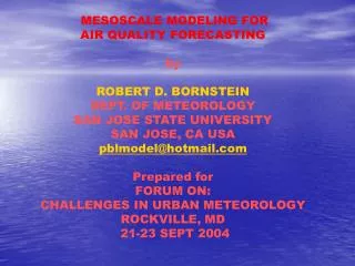 MESOSCALE MODELING FOR AIR QUALITY FORECASTING by ROBERT D. BORNSTEIN DEPT. OF METEOROLOGY