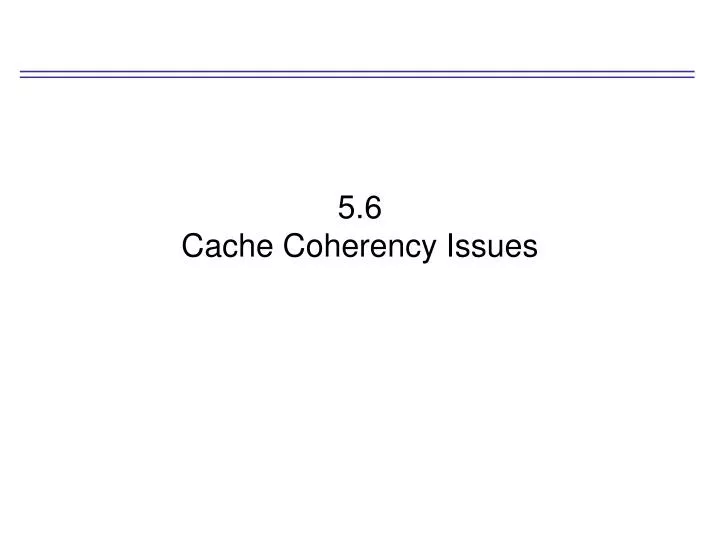 5 6 cache coherency issues