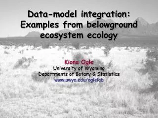 Data-model integration: Examples from belowground ecosystem ecology Kiona Ogle